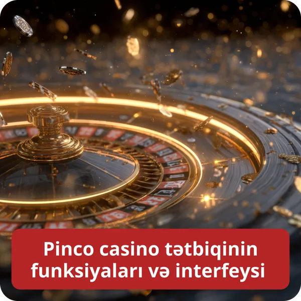 Pinco casino tətbiqinin funksiyaları və interfeysi