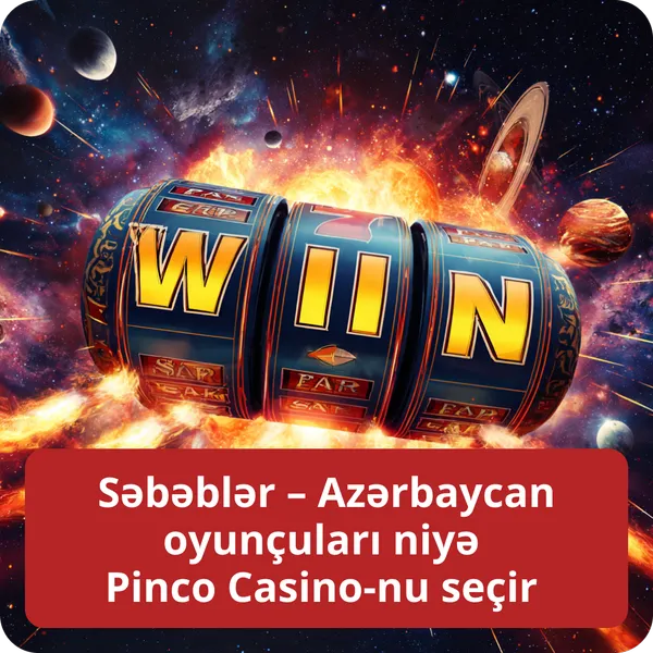 Səbəblər – Azərbaycan oyunçuları niyə Pinco Casino-nu seçir